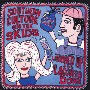 Liquored Up and Lacquered Down - Album by Southern Culture on the