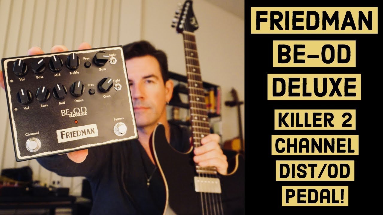 FRIEDMAN BE-OD DELUXE - GREAT 2 channel OD/Distortion - YouTube