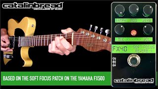 Catalinbread SOFT FOCUS - YAMAHA「FX500」の”Soft Focus”パッチを元